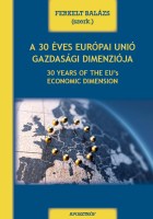 AZ EURÓPAI UNIÓ 30 ÉVE: GAZDASÁGI DIMENZIÓ - Szerkesztette: FERKELT BALÁZS Nincs kép beállítva